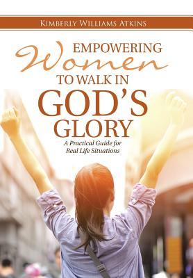 Empowering Women to Walk in God's Glory: A Practical Guide for Real Life Situations