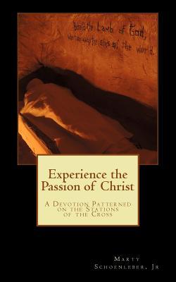 Experience the Passion of Christ: A Devotion Patterened on the Stations of the Cross
