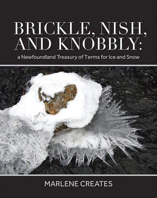 Brickle, Nish, and Knobbly: A Newfoundland Treasury of Terms for Ice and Snow (Hardcover)