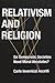 Relativism and Religion: Why Democratic Societies Do Not Need Moral Absolutes (Religion, Culture, and Public Life, 25)