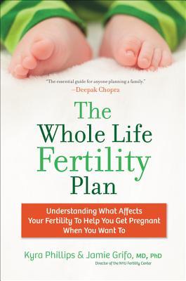 The Whole Life Fertility Plan: Understanding What Effects Your Fertility to Help You Get Pregnant When You Want To – For Women Taking Proactive Control of Their Conception Health