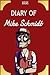 Diary of Mike Schmidt: An Animatronic Adventure Ft. Freddy, Foxy, Chica, & Bonnie: A Five Nights at Freddy's Unofficial Novel