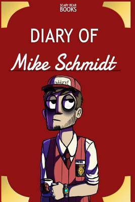 Diary of Mike Schmidt: An Animatronic Adventure Ft. Freddy, Foxy, Chica, & Bonnie: A Five Nights at Freddy's Unofficial Novel