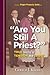 Are You Still A Priest?: True Stories of Tension and Trust