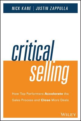 Critical Selling: How Top Performers Accelerate the Sales Process and Close More Deals