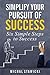 Simplify Your Pursuit of Success (Six Simple Steps to Success Book 1)