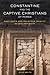Constantine and the Captive Christians of Persia: Martyrdom and Religious Identity in Late Antiquity (Transformation of the Classical Heritage) (Volume 57)
