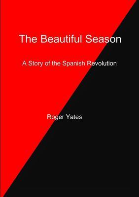 The Beautiful Season A Story of the Spanish Revolution