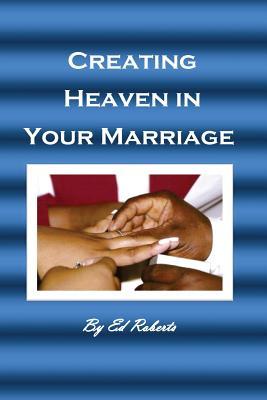 Creating Heaven in Your Marriage: