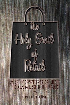 The Holy Grail of Retail: A Shoppers Guide to Shopping