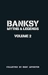 Banksy. Myths & Legends Volume 2: A Further Collection of the Unbelievable and the Incredible