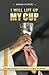 I WILL LIFT UP MY CUP: Unde...