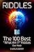 Riddles: The 100 Best “What Am I?” Riddles Ever Made (Riddles, Brain Teasers and Puzzles Book 1)