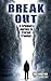 Break Out: A Criminal's Journey to Eternal Freedom
