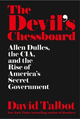 The Devil’s Chessboard: Allen Dulles, the CIA, and the Rise of America’s Secret Government