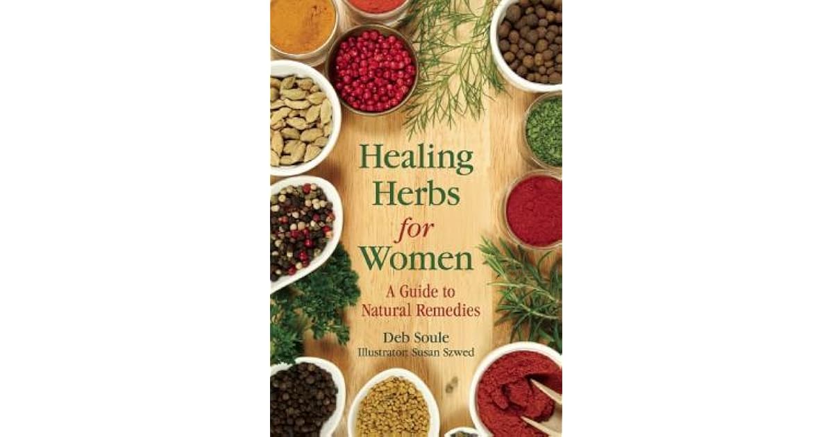 Healing Herbs for Women A Guide to Natural Remedies by Deb Soule