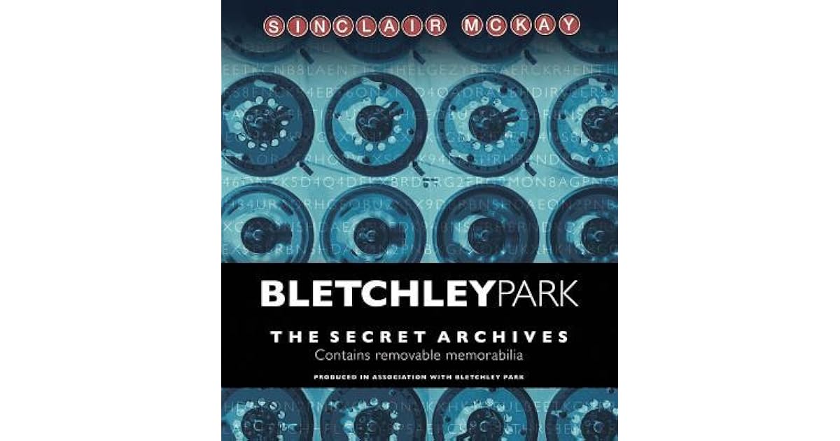 Bletchley Park The Secret Archives by Sinclair McKay