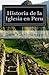 Historia de la Iglesia en Peru: History of the Church in Peru (Spanish Edition)