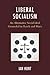 Liberal Socialism: An Alter...