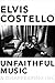 Unfaithful Music and Disappearing Ink by Elvis Costello