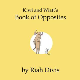 Kiwi and Wiatt's Book of Opposites