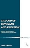 The God of Covenant and Creation: Scientific Naturalism and its Challenge to the Christian Faith (T & T Clark Theology)