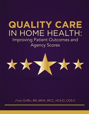 Quality Care in Home Health: Improving Patient Outcomes and Agency Scores