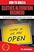 How to Build a Clothes Alteration Business (Special Edition): The Only Book You Need to Launch, Grow & Succeed
