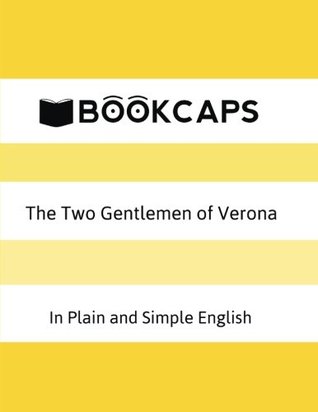 The Two Gentlemen of Verona in Plain and Simple English: