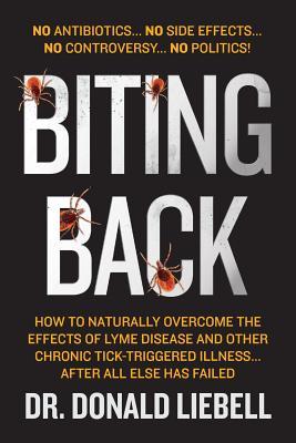 Biting Back: How to Naturally Overcome the Effects of Lyme Disease and Other Chronic Tick-Triggered Illness...After All Else Has Failed (Paperback)