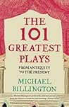 The 101 Greatest Plays: From Antiquity to the Present The 101 Greatest Plays: From Antiquity to the Present