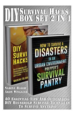 DIY Survival Hacks Box Set 2 in 1: 80 Essential Tips and Outstanding DIY Household Survival Techniques to Survive Anything: Prepper's Survival, Preppers Survival Guide
