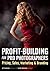 Profit Building for Pro Photographers: Pricing, Sales, Marketing, & Branding