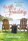 The Gift of Friendship by Dawn Camp The Gift of Friendship by Dawn Camp
