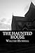The Haunted House: A True Ghost Story