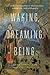 Waking, Dreaming, Being: Self and Consciousness in Neuroscience, Meditation, and Philosophy