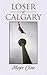 Loser of Calgary by Meyer Cline
