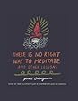 There Is No Right Way to Meditate: And Other Lessons There Is No Right Way to Meditate: And Other Lessons