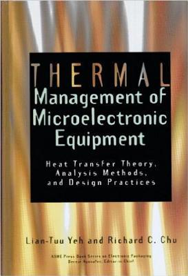 Thermal Management of Microelectronic Equipment (Asme Press Book Series on Electronic Packaging)