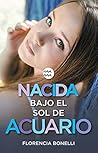 Nacida bajo el sol de Acuario by Florencia Bonelli