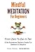 Mindfulness Meditation For Beginners: From Zero To Zen In Ten - A No-Nonsense Starter Guide For Seekers And Skeptics (One New Habit)