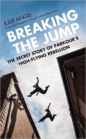 Breaking the Jump: The Secret Story of Parkour's High Flying Rebellion (Hardcover)