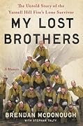 My Lost Brothers: The Untold Story by the Yarnell Hill Fire's Lone Survivor