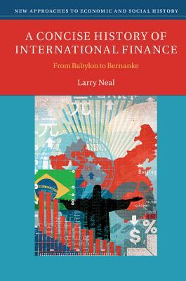 A Concise History of International Finance: From Babylon to Bernanke (New Approaches to Economic and Social History)