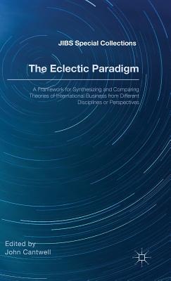 The Eclectic Paradigm: A Framework for Synthesizing and Comparing Theories of International Business from Different Disciplines or Perspectives