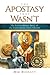 The Apostasy That Wasn't: The Extraordinary Story of the Unbreakable Early Church