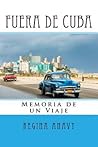 Fuera de Cuba: Memoria de un Viaje (Spanish Edition) Fuera de Cuba: Memoria de un Viaje (Spanish Edition)