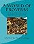 A World of Proverbs: " An Anthology of Global Cultural Wisdom " Vol. 1 of 2