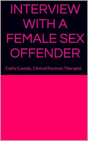Interview with a Female Sex Offender (Kindle Edition)