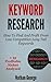 Keyword Research: How To Find And Profit From Low Competition Long Tail Keywords + 33 Profitable Niches Analysed